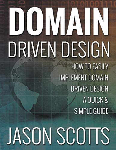 Domain Driven Design How To Easily Implement Domain Driven Design - A Quick & S [Paperback]
