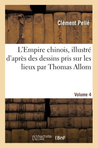 Empire Chinois, Illustre d'Apres des Dessins Pris Sur les Lieux Par Thomas Allom [Paperback]
