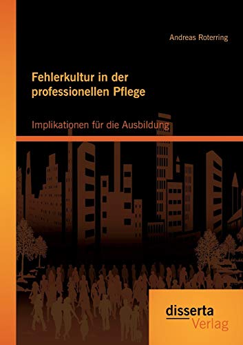 Fehlerkultur In Der Professionellen Pflege Implikationen Fr Die Ausbildung (ge [Paperback]