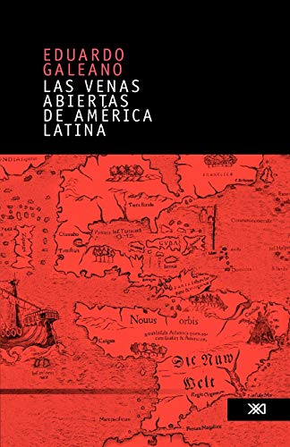 Las Venas Abiertas De America Latina/ The Open Veins Of Latin America (spanish E [Paperback]