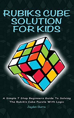 Rubiks Cube Solution for Kids a Simple 7 Step Beginners Guide to Solving the Rub [Hardcover]
