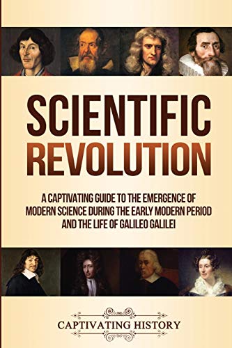 Scientific Revolution  A Captivating Guide to the Emergence of Modern Science D [Paperback]