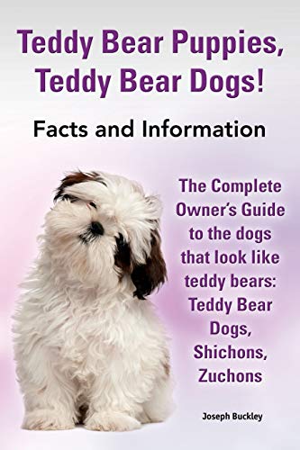 Teddy Bear Puppies, Teddy Bear Dogs Facts And Information. The Complete Owner's [Paperback]