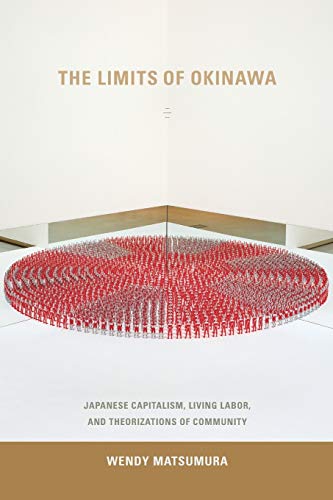 The Limits Of Okinawa Japanese Capitalism, Living Labor, And Theorizations Of C [Paperback]