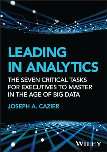 Leading in Analytics The Seven Critical Tasks for Executives to Master in the A [Hardcover]