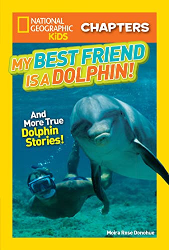National Geographic Kids Chapters My Best Friend is a Dolphin And More True D [Paperback]