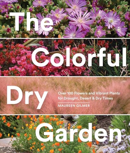 The Colorful Dry Garden Over 100 Flowers and Vibrant Plants for Drought, Desert [Paperback]