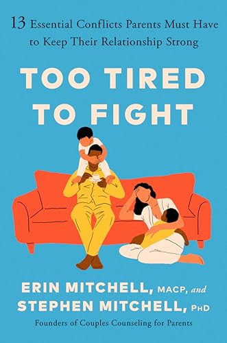 Too Tired to Fight 13 Essential Conflicts Parents Must Have to Keep Their Relat [Hardcover]