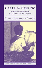 Caetana Says No Women's Stories from a Brazilian Slave Society [Hardcover]