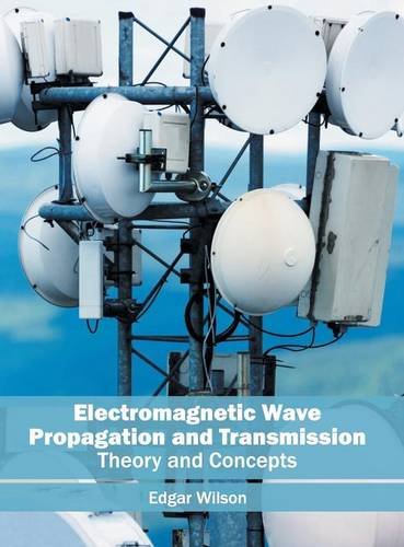 Electromagnetic Wave Propagation and Transmission Theory and Concepts [Hardcover]