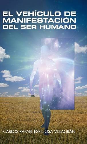 El Vehculo De Manifestacin Del Ser Humano (spanish Edition) [Hardcover]