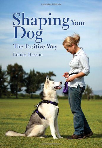 Shaping Your Dog The Positive Way [Paperback]