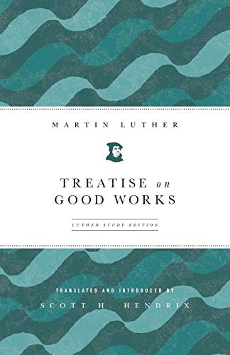 Treatise On Good Works Luther Study Edition [Paperback]