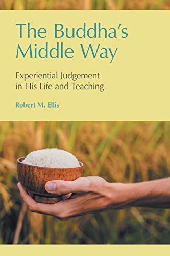 The Buddha's Middle Way Experiential Judgement in his Life and Teaching [Paperback]