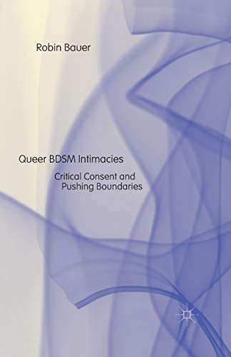 Queer BDSM Intimacies Critical Consent and Pushing Boundaries [Paperback]