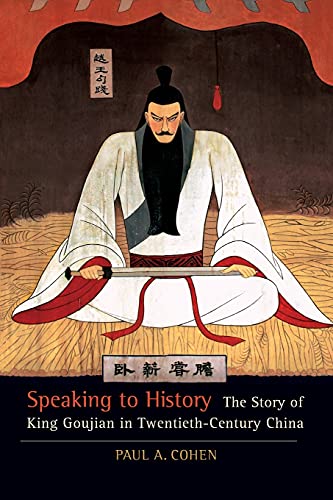 Speaking to History The Story of King Goujian in Twentieth-Century China [Paperback]
