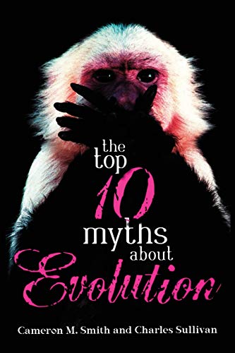 The Top 10 Myths about Evolution [Paperback]