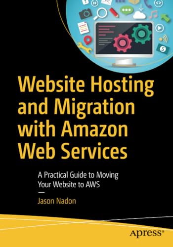 Website Hosting and Migration with Amazon Web Services A Practical Guide to Mov [Paperback]