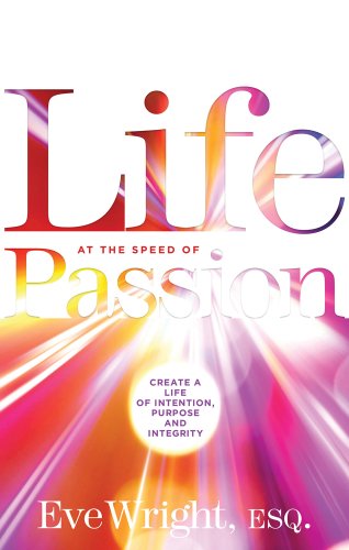 Life At The Speed Of Passion Create A Life Of Intention, Purpose, And Integrity [Paperback]