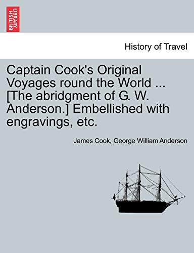 Captain Cook's Original Voyages Round The World ... [the Abridgment Of G. W. And [Paperback]