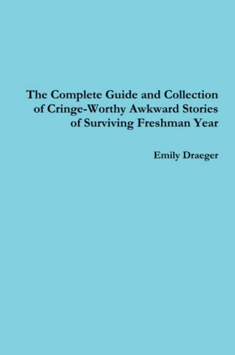 Complete Guide and Collection of Cringe-Worthy Awkward Stories of Surviving Fres [Paperback]