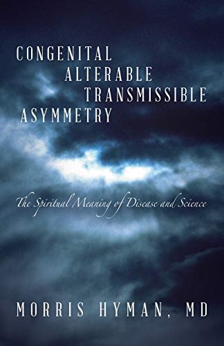 Congenital Alterable Transmissible Asymmetry The Spiritual Meaning Of Disease A [Paperback]