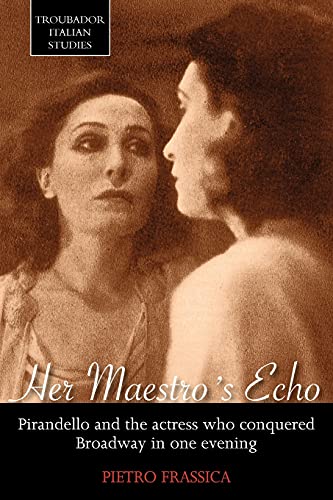 Her Maestro's Echo  Pirandello and the Actress Who Conquered Broadway in One Ev [Paperback]