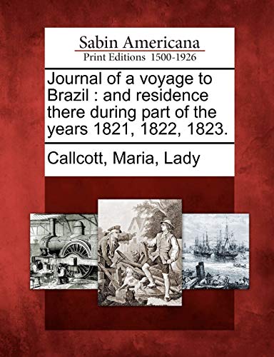 Journal of a Voyage to Brazil  And Residence There During Part of the Years 182 [Paperback]