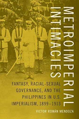 Metroimperial Intimacies Fantasy, Racial-Sexual Governance, And The Philippines [Paperback]