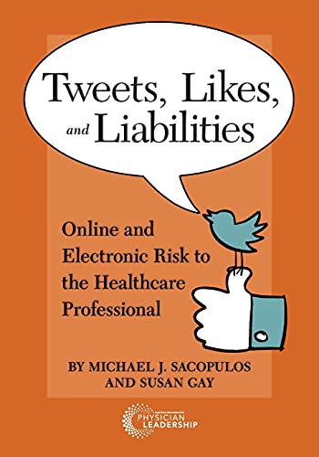 Tweets, Likes, and Liabilities Online and Electronic Risks to the Healthcare Pr [Paperback]