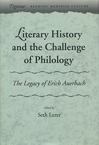 Literary History and the Challenge of Philology The Legacy of Erich Auerbach [Hardcover]