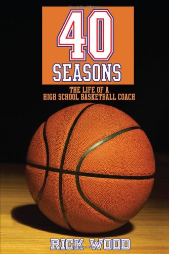 40 Seasons The Life Of A High School Basketball Coach [Paperback]