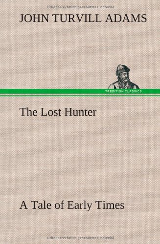 Lost Hunter a Tale of Early Times [Hardcover]