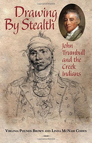 Drawing By Stealth John Trumbull And The Creek Indians [Paperback]