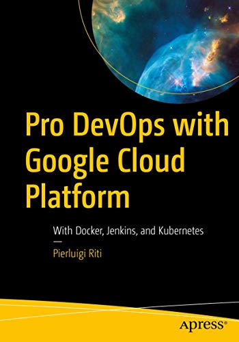 Pro DevOps with Google Cloud Platform With Docker, Jenkins, and Kubernetes [Paperback]