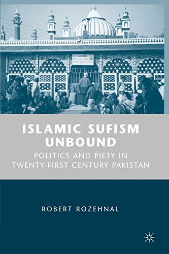 Islamic Sufism Unbound Politics and Piety in Twenty-First Century Pakistan [Paperback]