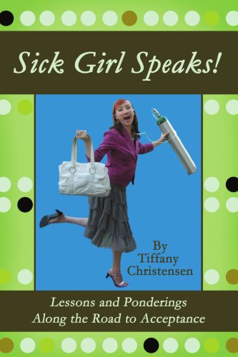 Sick Girl Speaks Lessons and Ponderings Along the Road to Acceptance [Paperback]