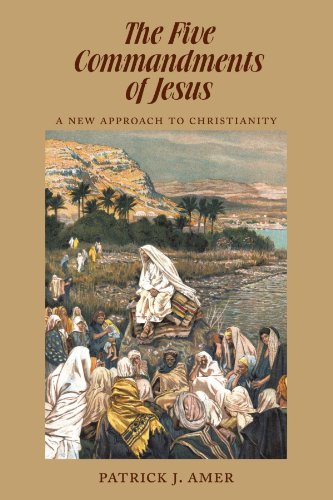 The Five Commandments Of Jesus A New Approach To Christianity [Paperback]