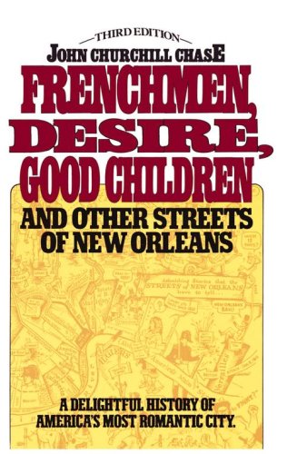 Frenchmen Desire Good Children And Other Streets Of New Orleans [Paperback]