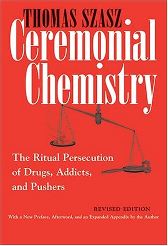 Ceremonial Chemistry The Ritual Persecution of Drugs, Addicts, and Pushers [Paperback]