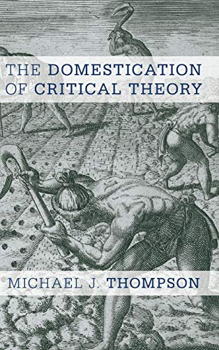 The Domestication of Critical Theory [Hardcover]