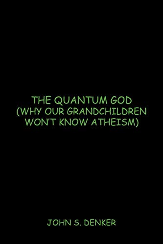 The Quantum God Why Our Grandchildren Won't Know Atheism [Paperback]