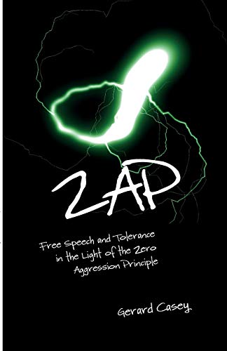 ZAP Free Speech and Tolerance in the Light of the Zero Aggression Principle [Paperback]