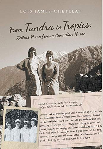 From Tundra to Tropics  Letters Home from a Canadian Nurse [Hardcover]