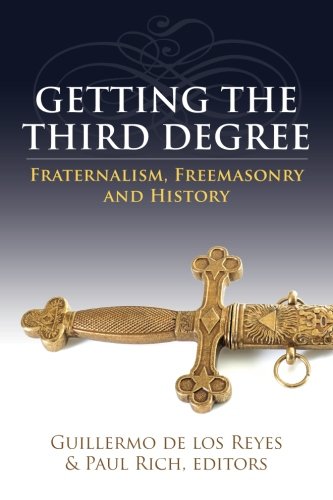 Getting The Third Degree Fraternalism, Freemasonry And History [Paperback]