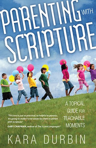 Parenting with Scripture A Topical Guide for Teachable Moments [Paperback]
