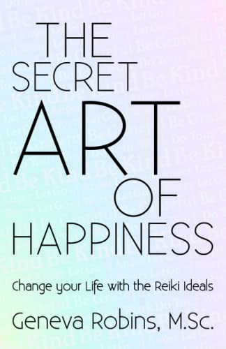Secret Art of Happiness  Change Your Life with the Reiki Ideals [Paperback]
