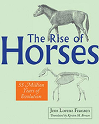 The Rise Of Horses 55 Million Years Of Evolution [Hardcover]