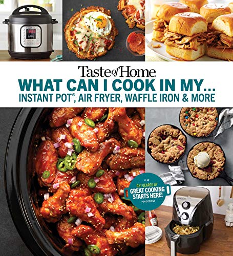 Taste of Home What Can I Cook in My Instant Pot, Air Fryer, Waffle Iron... Get [Paperback]