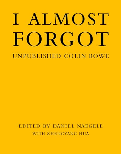 I Almost Forgot: Unpublished Colin Rowe [Hardcover]